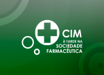 CIM à tarde na Sociedade Farmacêutica | “Farmacovigilância e Notificação Espontânea: Contribuição do Farmacêutico”